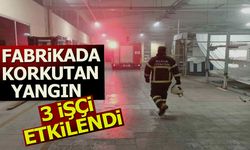 FABRİKADA KORKUTAN YANGIN: 3 İŞÇİ ETKİLENDİ