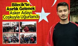 Bilecik’te Asırlık Gelenek: Asker Adayı Coşkuyla Uğurlandı