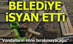 Belediye isyan etti