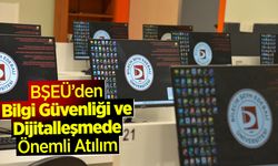 BŞEÜ’den Bilgi Güvenliği ve Dijitalleşmede Önemli Atılım