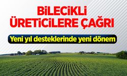 Bilecikli Üreticilere Çağrı: Yeni yıl desteklerinde yeni dönem