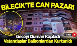 Bilecik'te can pazarı: Geceyi Duman Kapladı, Vatandaşlar Balkonlardan Kurtarıldı