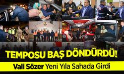 Temposu baş döndürdü: Vali Sözer Yeni Yıla Sahada Girdi
