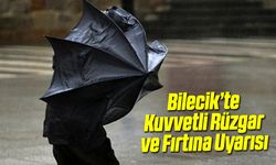 Bilecik’te Kuvvetli Rüzgâr ve Fırtına Uyarısı