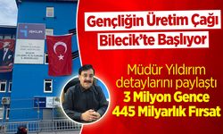 Gençliğin Üretim Çağı Bilecik’te Başlıyor: 3 Milyon Gence 445 Milyarlık Fırsat