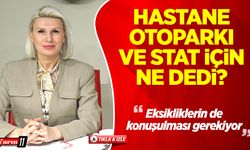 Hastane otoparkı ve stat için ne dedi?