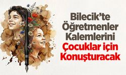 Bilecik’te Öğretmenler Kalemlerini Çocuklar İçin Konuşturacak