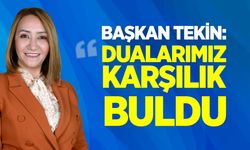Başkan Tekin: ''Dualarımız Karşılık Buldu''