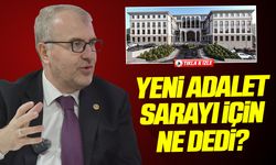 Yeni Adalet Sarayı için ne dedi?