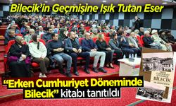 Bilecik'te "Erken Cumhuriyet Döneminde Bilecik" kitabı tanıtıldı