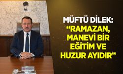Müftü Dilek: ''Ramazan, Manevi Bir Eğitim ve Huzur Ayıdır”