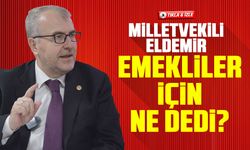 Milletvekili Eldemir Emekliler için ne dedi?
