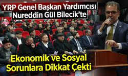 YRP Genel Başkan Yardımcısı Gül, Bilecik’te