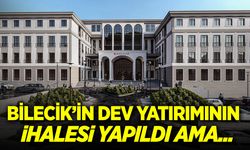 Bilecik’in Dev Yatırımının ihalesi yapıldı ama...