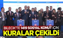 Bilecik’te Bin 419 Sosyal Konut için Kuralar Çekildi