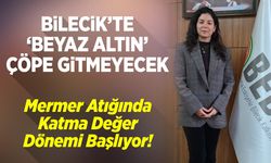 Bilecik’te "Beyaz Altın" Çöpe Gitmeyecek