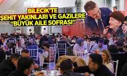Bilecik'te Şehit Yakınları ve Gazilere “Büyük Aile Sofrası”