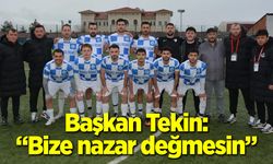 Başkan Tekin: ''Bize nazar değmesin''