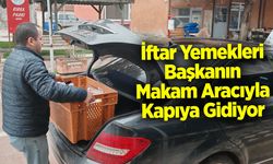 İftar Yemekleri Başkanın Makam Aracıyla Kapıya Gidiyor
