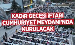 Kadir Gecesi İftarı Cumhuriyet Meydanı’nda Kurulacak