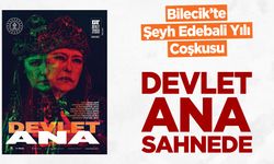 Bilecik’te Şeyh Edebali Yılı Coşkusu: “Devlet Ana” Sahnede