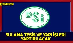 SULAMA TESİS VE YAPI İŞLERİ YAPTIRILACAKTIR