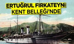 Ertuğrul Fırkateyni Kent Belleği'nde