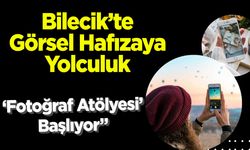 Bilecik’te Görsel Hafızaya Yolculuk