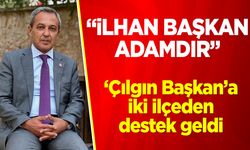 Çılgın Başkana iki ilçeden destek geldi: ''İlhan Başkan Adamdır''