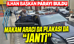 İlhan Başkan parayı buldu: Makam aracı da plakası da ''Janti''