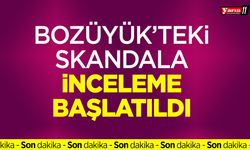 Bozüyük'teki skandala inceleme başlatıldı