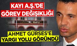 KAYI A.Ş.'DE GÖREV DEĞİŞİKLİĞİ: AHMET GÜRSES'E YARGI YOLU GÖRÜNDÜ
