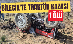 Bilecik'te traktör kazası: 1 ölü