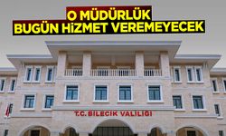 O müdürlük bugün hizmet veremeyecek