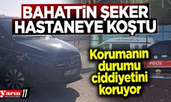 Bahattin Şeker hastaneye koştu