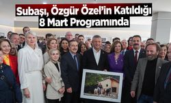 Subaşı, Özgür Özel’in Katıldığı 8 Mart Programında
