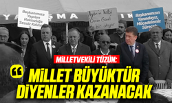 Milletvekili Tüzün: “Millet Büyüktür Diyenler Kazanacak"