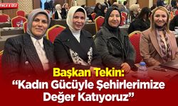 Başkan Tekin: “Kadın Gücüyle Şehirlerimize Değer Katıyoruz”