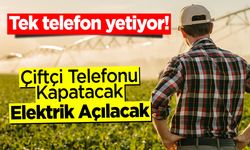 Tek telefon yetiyor: Çiftçi Telefonu Kapatacak, Elektrik Açılacak