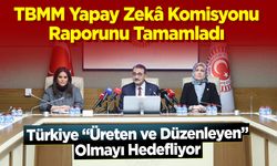 TBMM Yapay Zekâ Komisyonu Raporunu Tamamladı