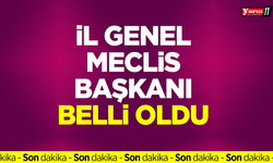 Son Dakika! İl Genel Meclis Başkanı Belli Oldu!