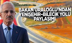 Bakan Uraloğlu'ndan Yenişehir–Bilecik Yolu Paylaşımı
