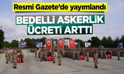 Resmi Gazete’de yayımlandı: Bedelli askerlik ücreti arttı