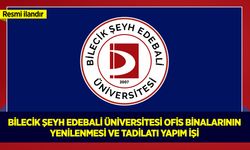 BİLECİK ŞEYH EDEBALİ ÜNİVERSİTESİ OFİS BİNALARININ YENİLENMESİ VE TADİLATI YAPIM İŞİ