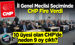 İl Genel Meclisi Seçimi'nde CHP Fire Verdi: 10 üyesi olan CHP'de neden 9 oy çıktı?