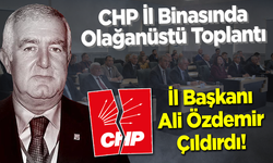 CHP’de Olağanüstü Toplantı: İl Başkanı Ali Özdemir Çıldırdı!