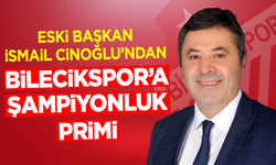 Eski Başkan Cinoğlu’ndan Bilecikspor’a Şampiyonluk Primi