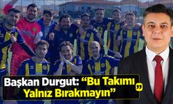 Başkan Durgut: “Bu Takımı Yalnız Bırakmayın”