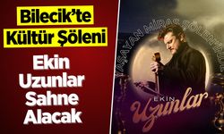 Bilecik’te Kültür Şöleni: Ekin Uzunlar Sahne Alacak