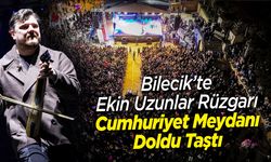 Bilecik’te Ekin Uzunlar Rüzgarı: Cumhuriyet Meydanı Doldu Taştı
